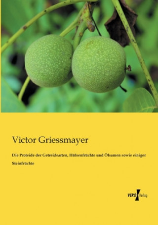 Carte Proteide der Getreidearten, Hulsenfruchte und OElsamen sowie einiger Steinfruchte Victor Griessmayer