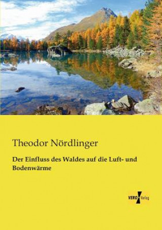 Könyv Einfluss des Waldes auf die Luft- und Bodenwarme Theodor Nördlinger