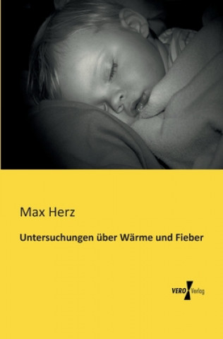 Könyv Untersuchungen uber Warme und Fieber Max Herz
