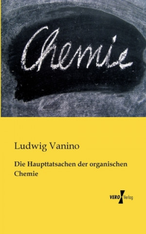 Könyv Haupttatsachen der organischen Chemie Ludwig Vanino