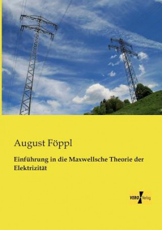 Könyv Einfuhrung in die Maxwellsche Theorie der Elektrizitat August Föppl