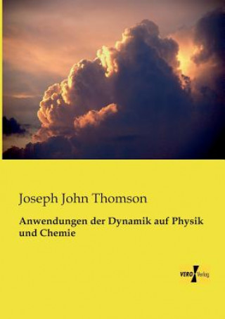 Книга Anwendungen der Dynamik auf Physik und Chemie Joseph John Thomson