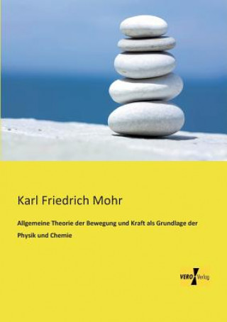 Kniha Allgemeine Theorie der Bewegung und Kraft als Grundlage der Physik und Chemie Karl Friedrich Mohr