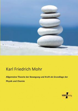 Knjiga Allgemeine Theorie der Bewegung und Kraft als Grundlage der Physik und Chemie Karl Friedrich Mohr