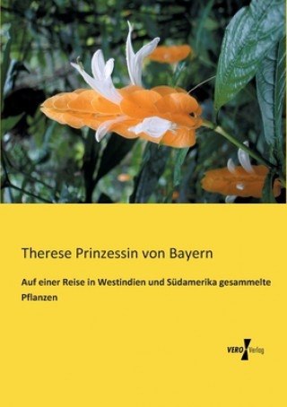 Buch Auf einer Reise in Westindien und Sudamerika gesammelte Pflanzen Therese Prinzessin von Bayern