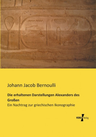 Książka erhaltenen Darstellungen Alexanders des Grossen Johann Jacob Bernoulli