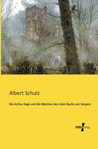 Carte Arthur-Sage und die Marchen des roten Buchs von Hergest Albert Schulz