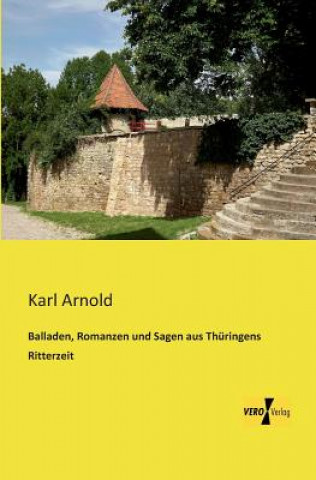 Książka Balladen, Romanzen und Sagen aus Thuringens Ritterzeit Karl Arnold