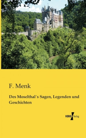 Kniha Des Moselthals Sagen, Legenden und Geschichten F. Menk