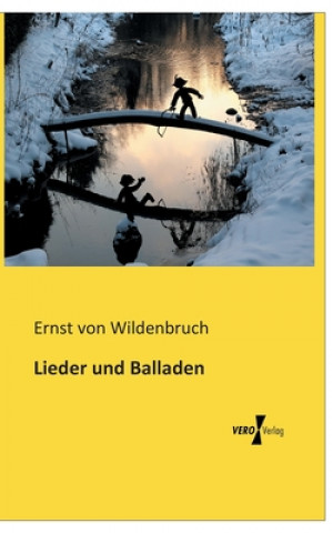 Kniha Lieder und Balladen Ernst von Wildenbruch