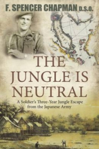 Könyv Jungle Is Neutral: A Soldier's Three-Year Jungle Escape fromthe Japanese Army, Frederick Spencer Chapman