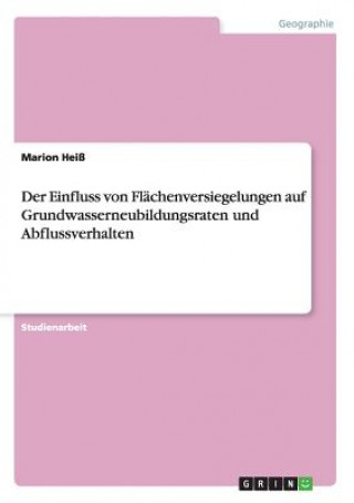 Knjiga Der Einfluss von Flächenversiegelungen auf Grundwasserneubildungsraten und Abflussverhalten Marion Heiß