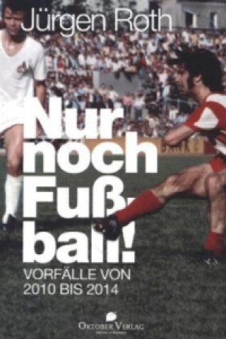 Könyv Nur noch Fußball! Jurgen Roth