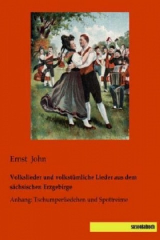 Książka Volkslieder und volkstümliche Lieder aus dem sächsischen Erzgebirge Ernst John