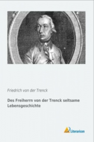 Carte Des Freiherrn von der Trenck seltsame Lebensgeschichte Friedrich von der Trenck