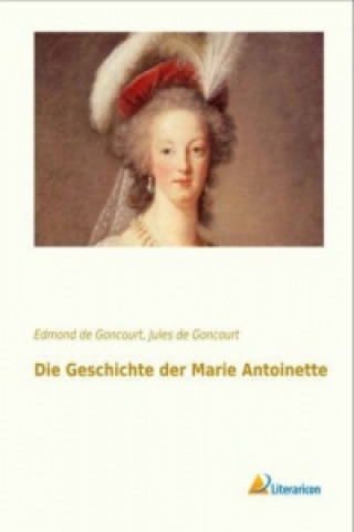 Carte Die Geschichte der Marie Antoinette Edmond de Goncourt
