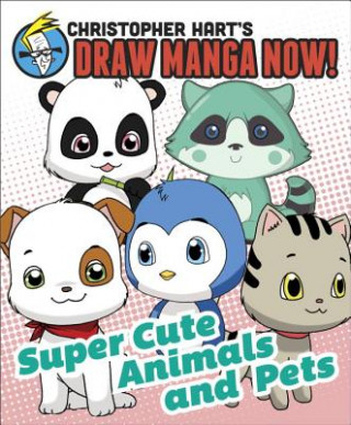 Kniha Super Cute Animals and Pets Christopher Hart