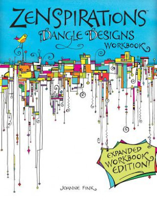 Knjiga Zenspirations Dangle Designs, Expanded Workbook Edition Joanne Fink