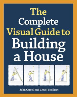 Book Complete Visual Guide to Building a House, The John Carroll