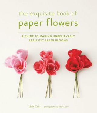 Książka Exquisite Book of Paper Flowers Livia Cetti
