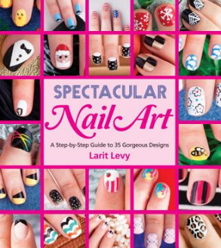Kniha Spectacular Nail Art Larit Levy