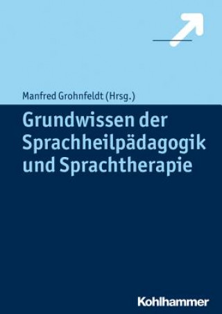 Könyv Grundwissen der Sprachheilpädagogik und Sprachtherapie Manfred Grohnfeldt