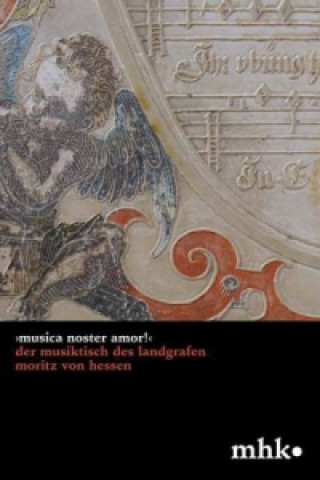 Livre >Musica noster amor!< Der Musiktisch des Landgrafen Moritz von Hessen Irmtraud Baier