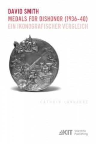 Kniha David Smith - Medals for Dishonor (1936-40). Ein ikonografischer Vergleich Cathrin Langanke