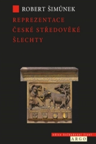 Kniha Reprezentace české středověké šlechty Robert Šimůnek