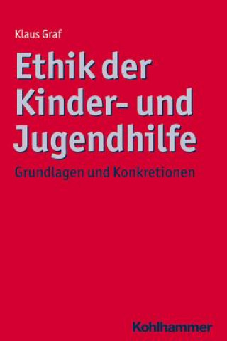 Könyv Ethik der Kinder- und Jugendhilfe Klaus Graf