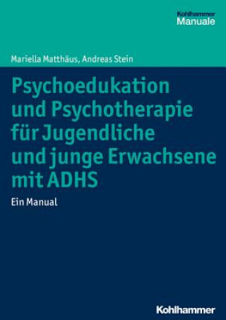 Könyv Psychoedukation und Psychotherapie für Jugendliche und junge Erwachsene mit ADHS Mariella Matthäus