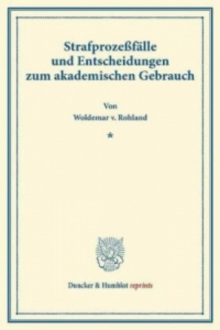 Könyv Strafprozeßfälle und Entscheidungen zum akademischen Gebrauch. Woldemar v. Rohland