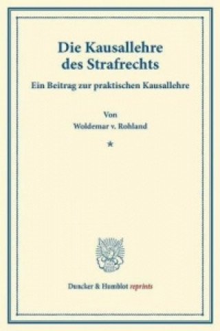 Kniha Die Kausallehre des Strafrechts. Woldemar v. Rohland