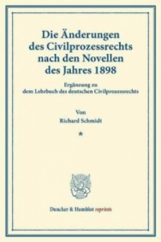 Carte Die Änderungen des Civilprozessrechts nach den Novellen des Jahres 1898. Richard Schmidt