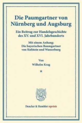Könyv Die Paumgartner von Nürnberg und Augsburg. Wilhelm Krag