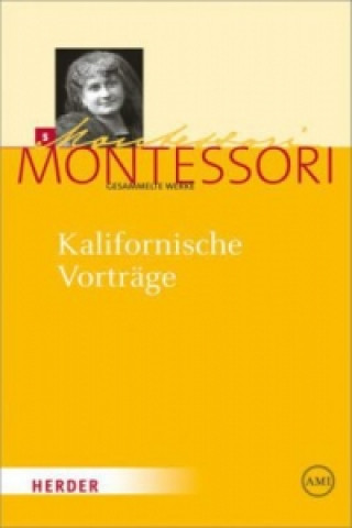 Könyv Maria Montessori - Gesammelte Werke / Kalifornische Vorträge Maria Montessori