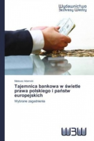 Könyv Tajemnica bankowa w wietle prawa polskiego i pa stw europejskich Mateusz Adamski