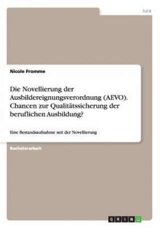 Kniha Novellierung der Ausbildereignungsverordnung (AEVO). Chancen zur Qualitatssicherung der beruflichen Ausbildung? Nicole Fromme