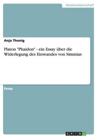 Kniha Platon "Phaidon" - ein Essay über die Widerlegung des Einwandes von Simmias Anja Thonig