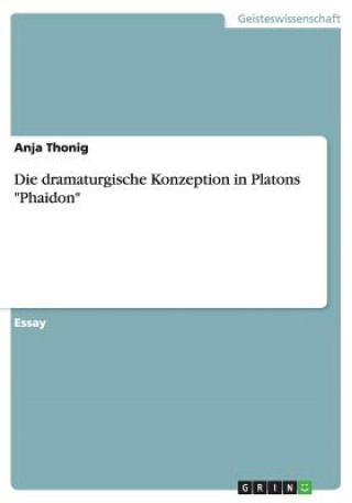 Carte Die dramaturgische Konzeption in Platons "Phaidon" Anja Thonig