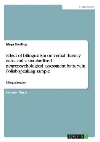 Kniha Effect of bilingualism on verbal fluency tasks and a standardized neuropsychological assessment battery, in Polish-speaking sample Maya Starling