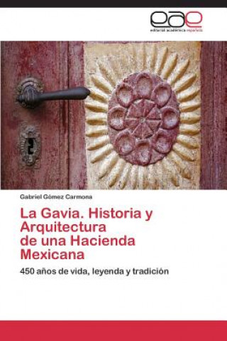 Kniha Gavia. Historia y Arquitectura de una Hacienda Mexicana Gabriel Gómez Carmona