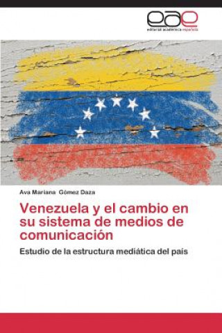 Buch Venezuela y el cambio en su sistema de medios de comunicacion Ava Mariana Gómez Daza