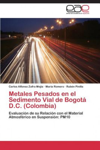 Kniha Metales Pesados en el Sedimento Vial de Bogota D.C. (Colombia) Carlos Alfonso Zafra Mejía