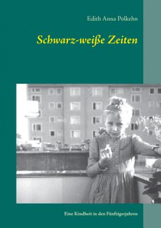 Könyv Schwarz-weisse Zeiten Edith Anna Polkehn