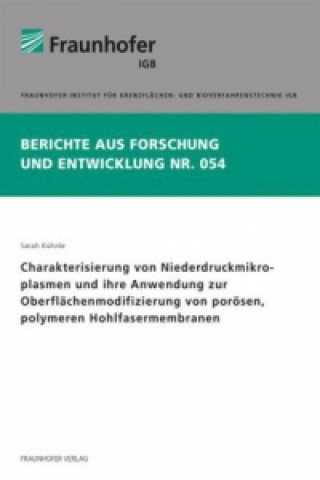 Kniha Charakterisierung von Niederdruckmikroplasmen und ihre Anwendung zur Oberflächenmodifizierung von porösen, polymeren Hohlfasermembranen. Sarah Kühnle