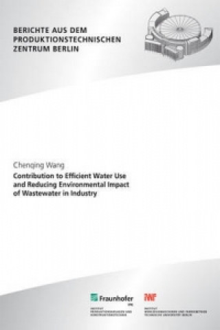 Kniha Contribution to efficient water use and reducing environmental impact of wastewater in industry. Chenqing Wang