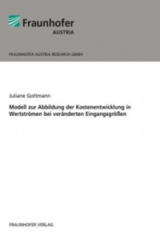 Kniha Modell zur Abbildung der Kostenentwicklung in Wertströmen bei veränderten Eingangsgrößen. Juliane Gottmann
