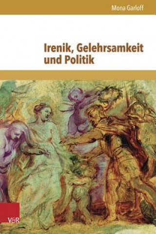 Kniha Irenik, Gelehrsamkeit und Politik Mona Garloff