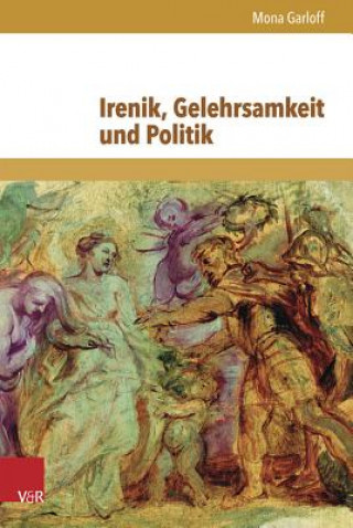 Książka Irenik, Gelehrsamkeit und Politik Mona Garloff